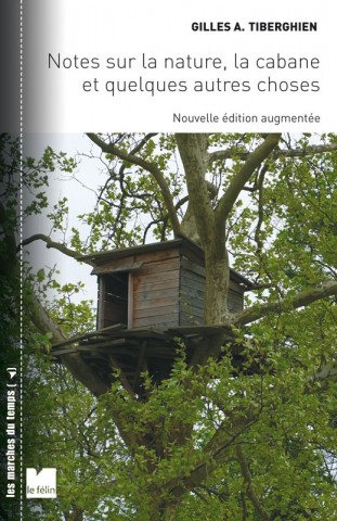 Gilles A. Tiberghien : Notes sur la nature, la cabane et quelques autres choses