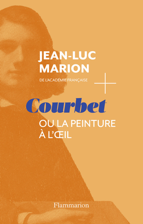 Jean-Luc Marion : Courbet, ou la peinture à l’œil